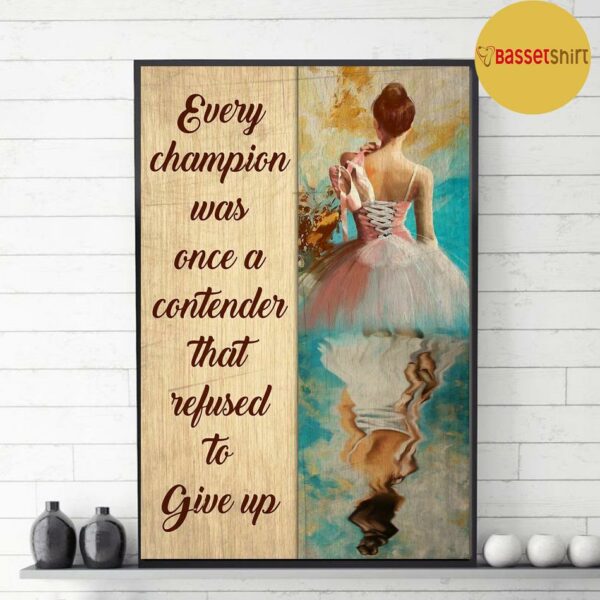 Ballet every champion was once a contender refused to give up poster