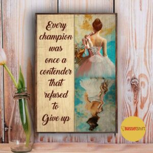 Ballet every champion was once a contender refused to give up poster 5