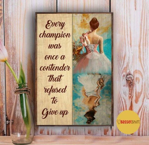 Ballet every champion was once a contender refused to give up poster