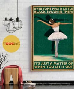 Ballet everyone has a little black swan in them poster 1
