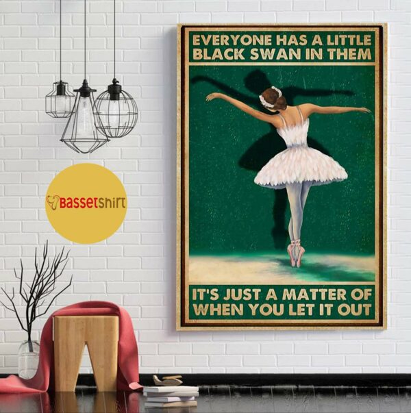 Ballet everyone has a little black swan in them poster