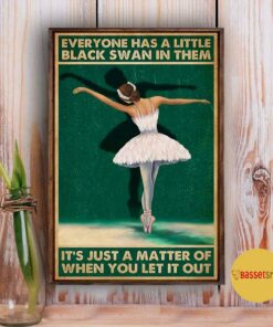 Ballet everyone has a little black swan in them poster 3