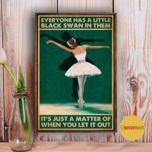 Ballet everyone has a little black swan in them poster 3