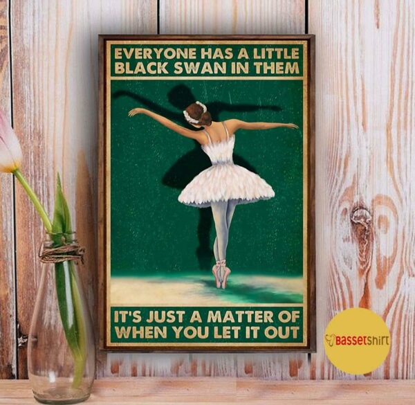 Ballet everyone has a little black swan in them poster