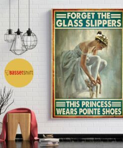 Ballet forget the glass slippers this princess wears pointe shoes poster 1