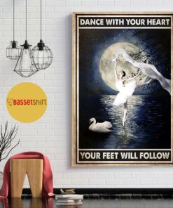 Ballet girl dance with your heart your feet will follow poster 1