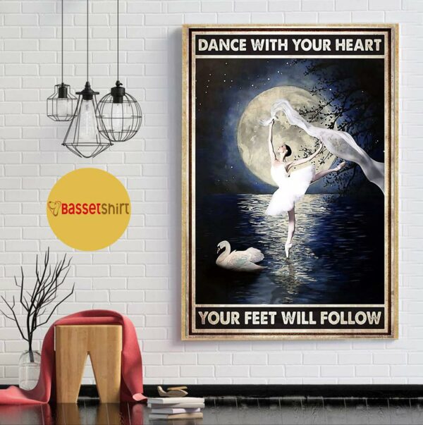 Ballet girl dance with your heart your feet will follow poster