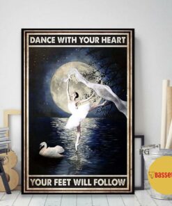 Ballet girl dance with your heart your feet will follow poster 2