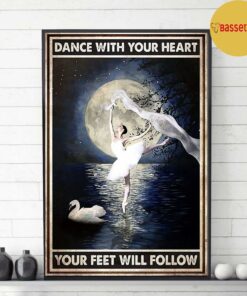 Ballet girl dance with your heart your feet will follow poster 3