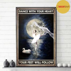 Ballet girl dance with your heart your feet will follow poster 3