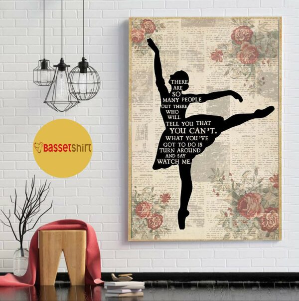 Ballet girl there are so many people turn around and watch me poster