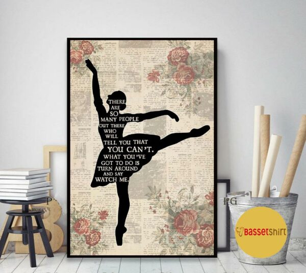 Ballet girl there are so many people turn around and watch me poster