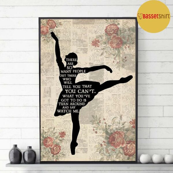 Ballet girl there are so many people turn around and watch me poster