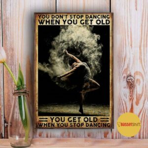 Ballet girl you get old when stop dancing poster 3