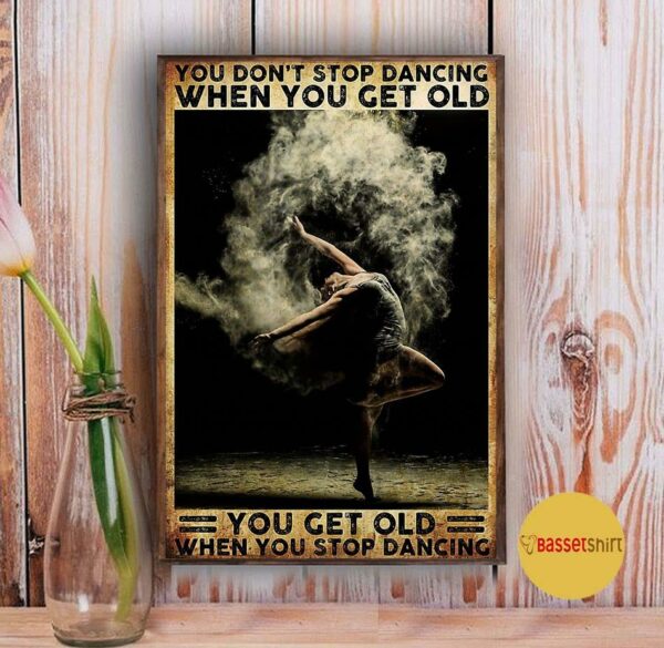 Ballet girl you get old when stop dancing poster