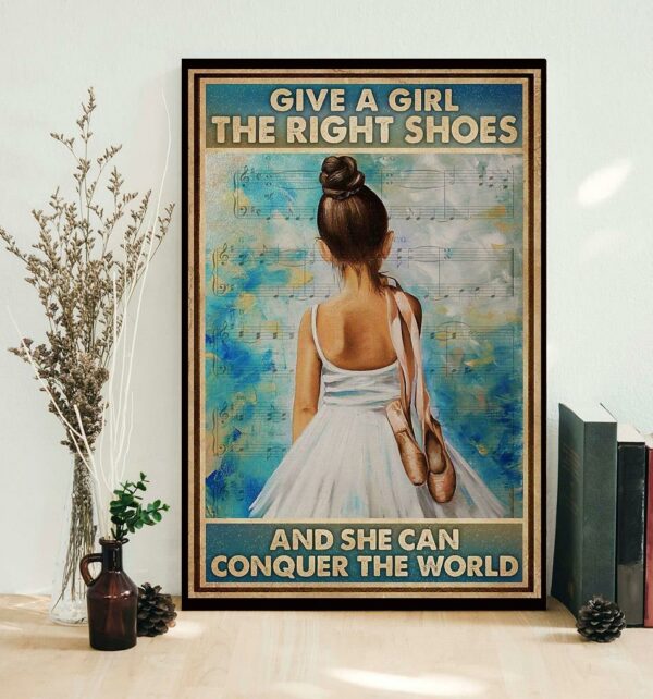 Ballet give a girl the right shoes and she can conquer the world poster