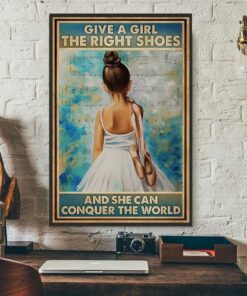 Ballet give a girl the right shoes and she can conquer the world poster 3
