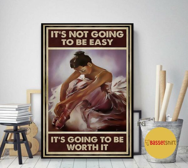 Ballet it’s not going to be easy but it will be worth it poster