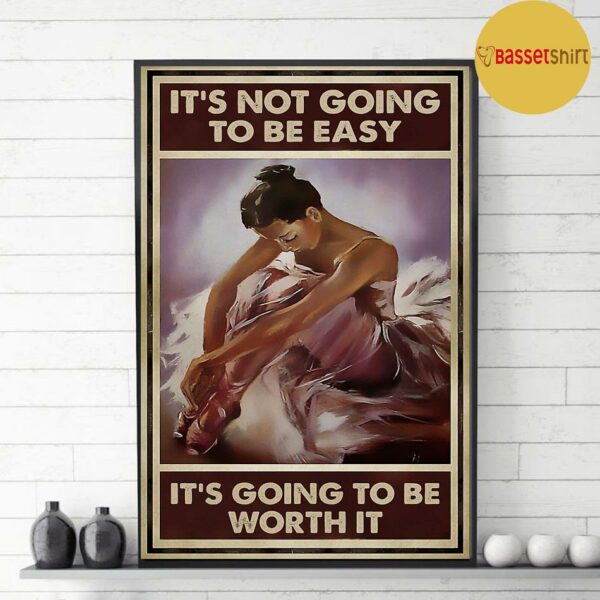 Ballet it’s not going to be easy but it will be worth it poster