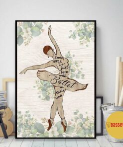 Ballet some girls are just born with ballet in their soul print canvas 2