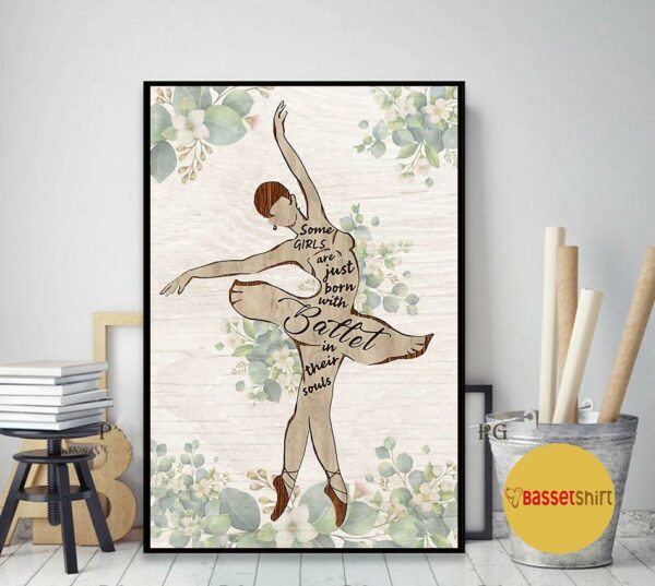 Ballet some girls are just born with ballet in their soul print canvas