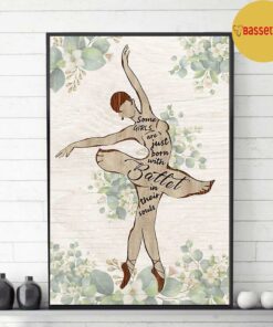 Ballet some girls are just born with ballet in their soul print canvas 3