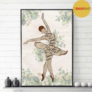 Ballet some girls are just born with ballet in their soul print canvas 3