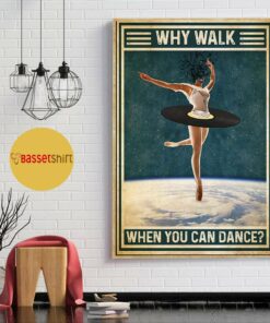 Ballet why walk when you can dance poster 1