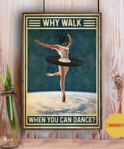 Ballet why walk when you can dance poster 2 Ballet why walk when you can dance poster 3
