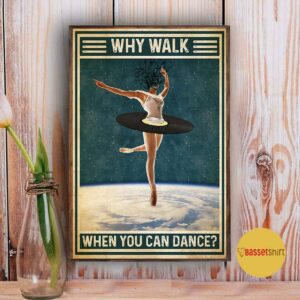 Ballet why walk when you can dance poster 3