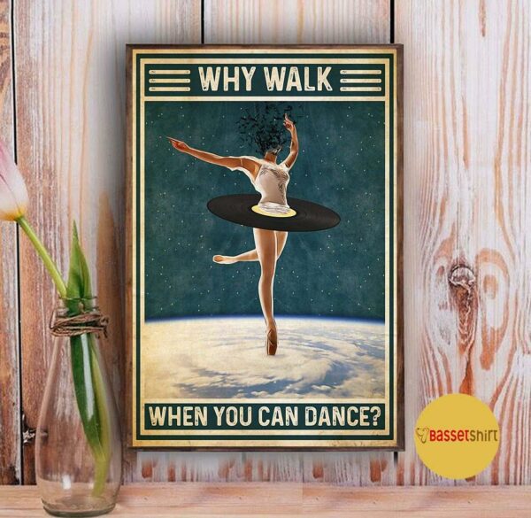 Ballet why walk when you can dance poster