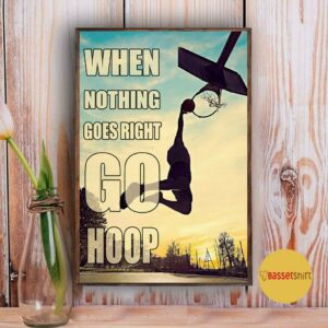 Basketball when nothing to goes I go hoop poster 3