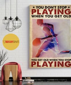 Basketball you dont stop playing tennis when you get old poster 1