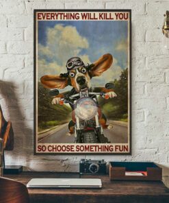 Basset Hound Motorcycle everything will kill you so choose something fun poster canvas 3
