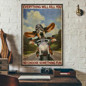 Basset Hound Motorcycle everything will kill you so choose something fun poster canvas 3