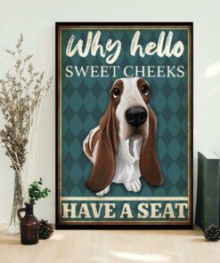 Basset Hound why hello sweet cheeks have a seat poster 1