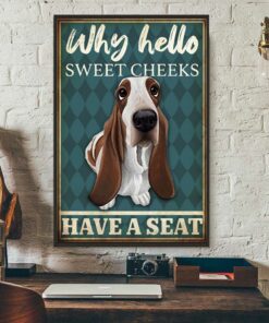 Basset Hound why hello sweet cheeks have a seat poster 3