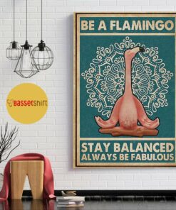 Be a flamingo stay balanced always be fabulous poster canvas 1