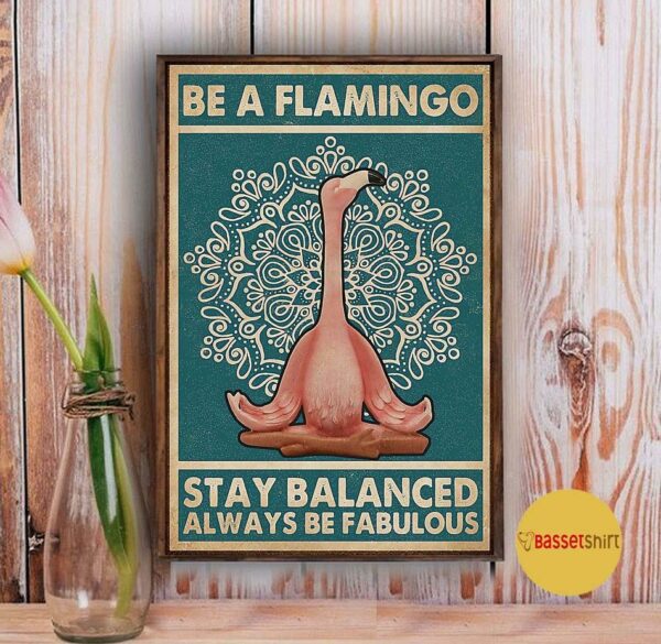 Be a flamingo stay balanced always be fabulous poster canvas