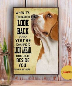 Beagle look right beside you and I'll be there poster canvas 2 Beagle look right beside you and Ill be there poster canvas 3