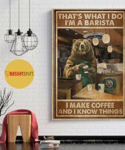 Bear Im a barista I make coffee and I know things poster 1
