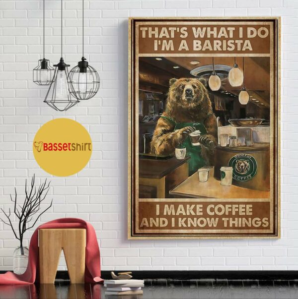 Bear I’m a barista I make coffee and I know things poster