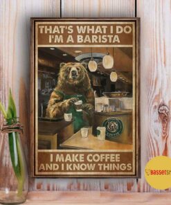 Bear Im a barista I make coffee and I know things poster 3