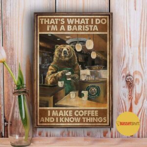 Bear Im a barista I make coffee and I know things poster 3