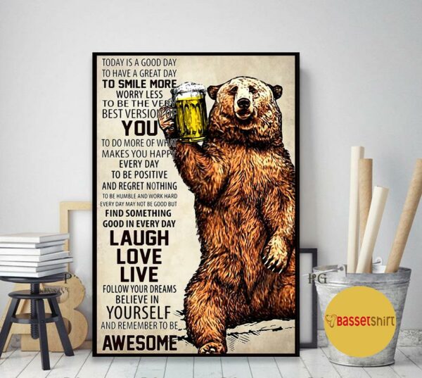 Bear beer today is good day to have a great day poster