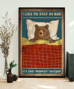 Bear camping I like to stay in bed it too peopley outside poster 1