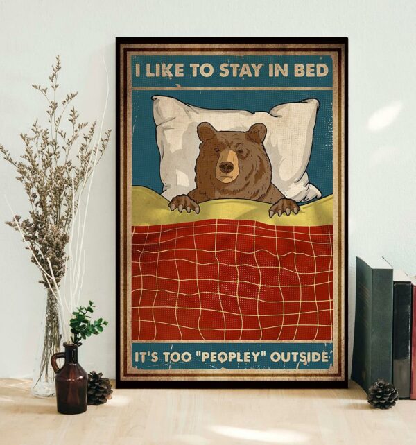 Bear camping I like to stay in bed it too peopley outside poster