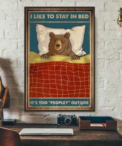 Bear camping I like to stay in bed it too peopley outside poster 3