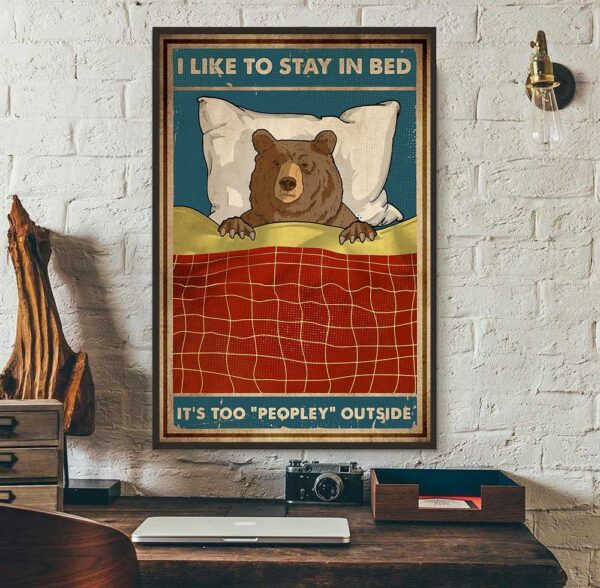 Bear camping I like to stay in bed it too peopley outside poster