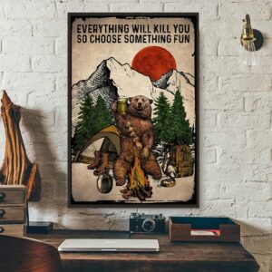 Bear camping everything will kill you so choose something fun poster 3